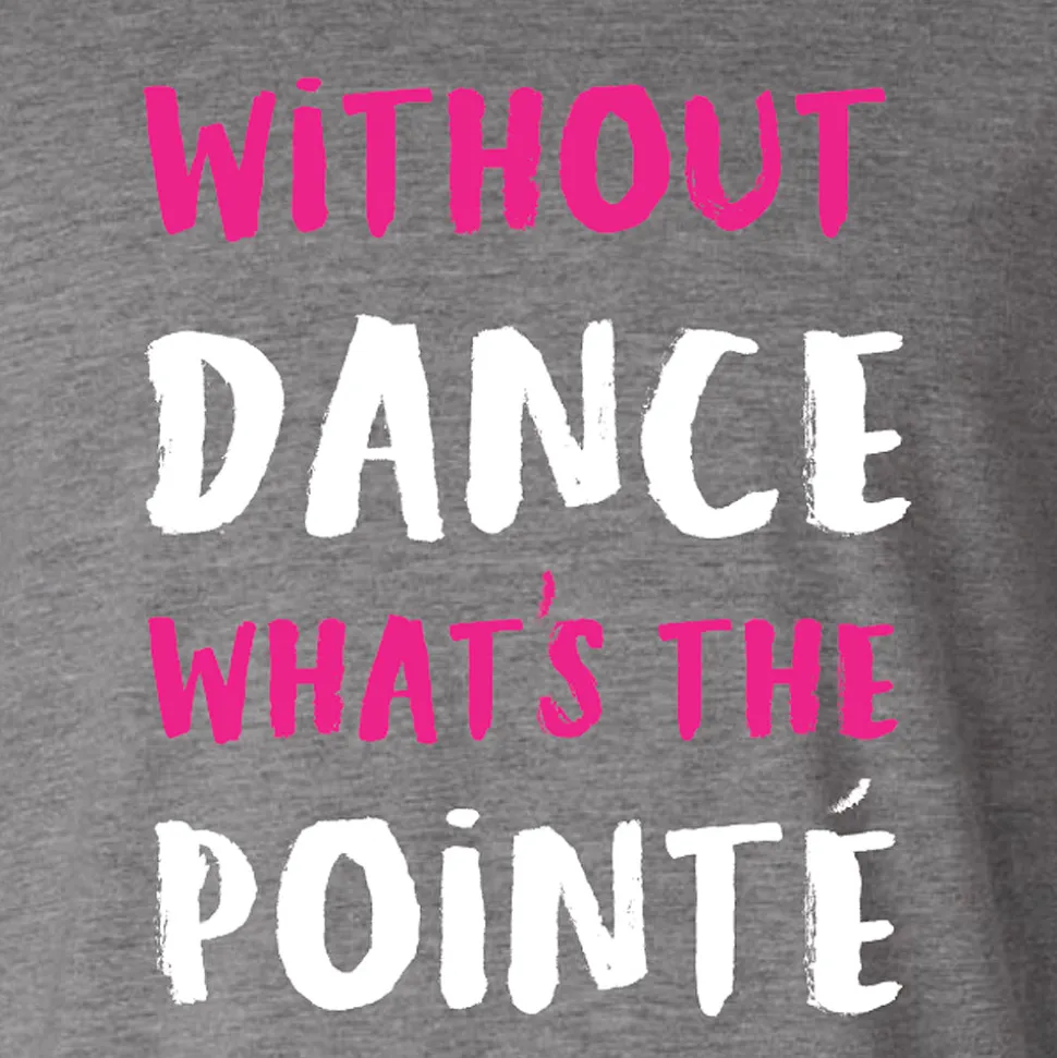 Without Dance What's The Pointe Tee